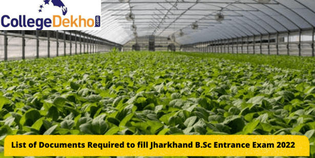 List of Important Documents Required to Fill Jharkhand B.Sc. Agriculture Entrance Exam