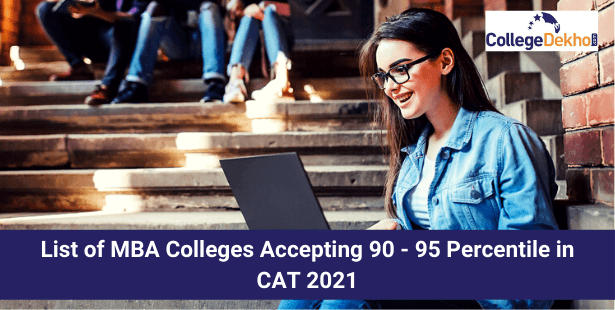 List of MBA Colleges Accepting 90 - 95 Percentile in CAT 2021