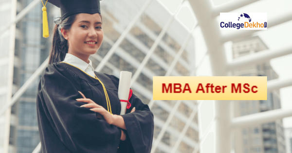 Mba After Msc Eligibility Specializations Scope Top Colleges Collegedekho 