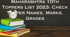 Maharashtra SSC Toppers List 2023 (Available): Check Topper Names, Marks, Grades