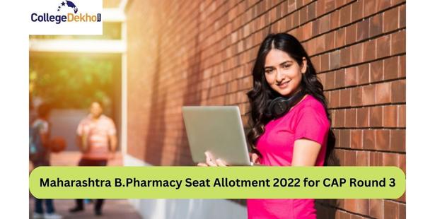 Maharashtra B.Pharmacy Seat Allotment 2022 for CAP Round 3
