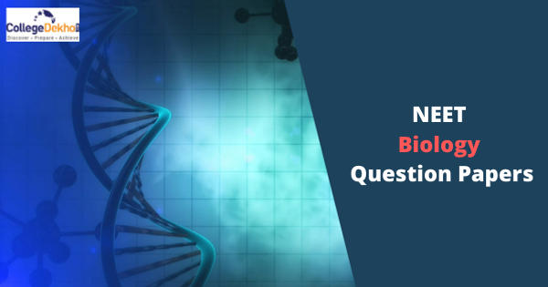 NEET 2023 Biology Question Papers: Download 2022, 2021, 2020, 2019 Papers  Here | CollegeDekho