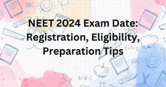 नीट एग्जाम डेट 2024 (NEET 2024 Exam Date): रजिस्ट्रेशन, योग्यता, तैयारी के टिप्स