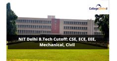 NIT Delhi B.Tech Cutoff 2023: CSE, ECE, EEE, Mechanical, Civil