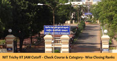 NIT Trichy IIT JAM Cutoff (2023, 2022, 2021, and 2020) - Check Course & Category- Wise Closing Ranks