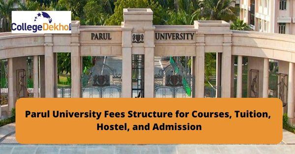 Parul University Fees Structure For Courses, Hostel, And Admission 2023 ...