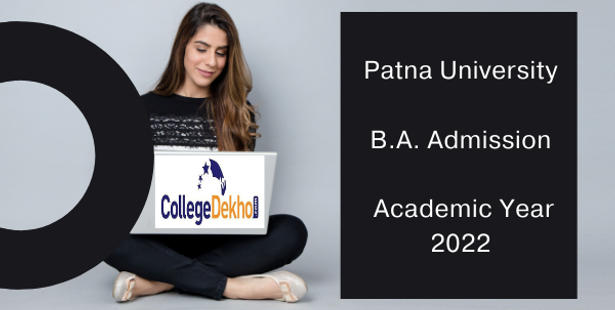 Patna University B.A. Admission 2022: Dates, Application Form, Eligibility, Merit List, Selection Process