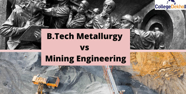 B.Tech Metallurgy vs Mining Engineering