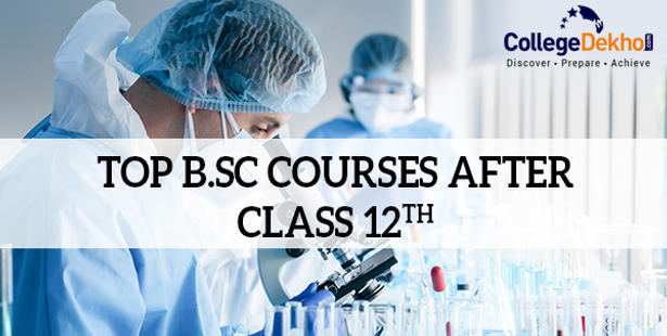 List of Best B.Sc Courses in 2022: Courses After 12th Science