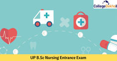 UP BSc Nursing Entrance Exam 2023: Dates, Application Form, Eligibility, Admission Process & Counselling