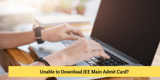 Unable to Download JEE Main Admit Card? Find Out the Reasons & Solutions Here