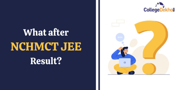 What after NCHMCT JEE 2022 Result?