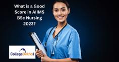 What is a Good Score in AIIMS BSc Nursing 2023?