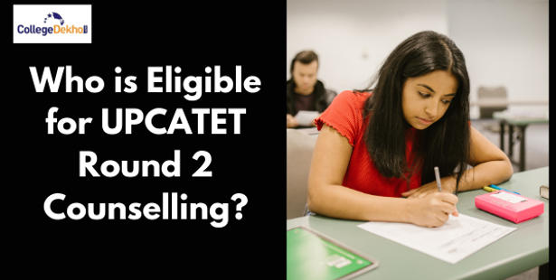 Who is Eligible for UPCATET Round 2 Counselling?