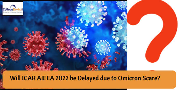Will ICAR AIEEA 2022 be Delayed due to Omicron Scare? 