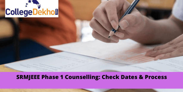 SRMJEEE Phase 1 Counselling: Check Dates & Process