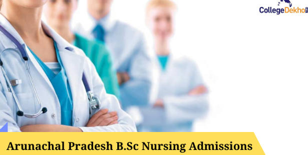 Arunachal Pradesh B.Sc Nursing Admissions