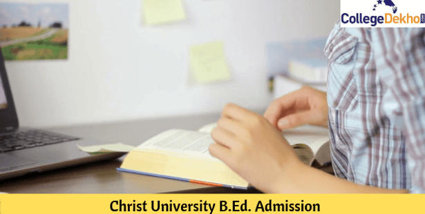 Christ University B.Ed. Admissions 2022: Eligibility, Application and Selection Process
